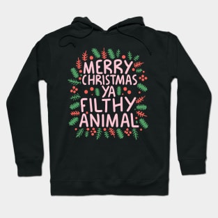 merry christmas ya filthy animal Hoodie